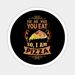 You are what you eat. So, I'm Pizza Funny Pizza Lover Gift Magnet